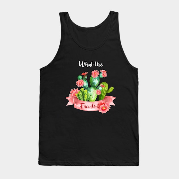 What the Fucculent Cactus Succulents Gardening Tank Top by YANISOVE